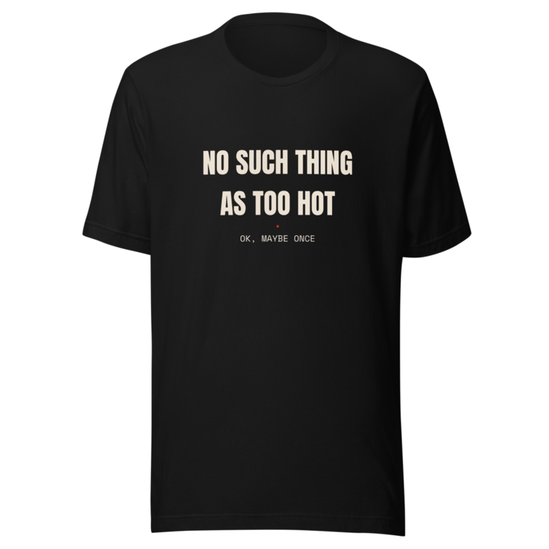 NO SUCH THING AS TOO HOT Tee mockup