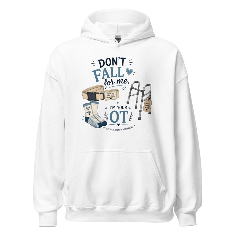 Don’t Fall for Me I’m Your OT Hoodie | Funny Occupational Therapy Sweatshirt – S, White