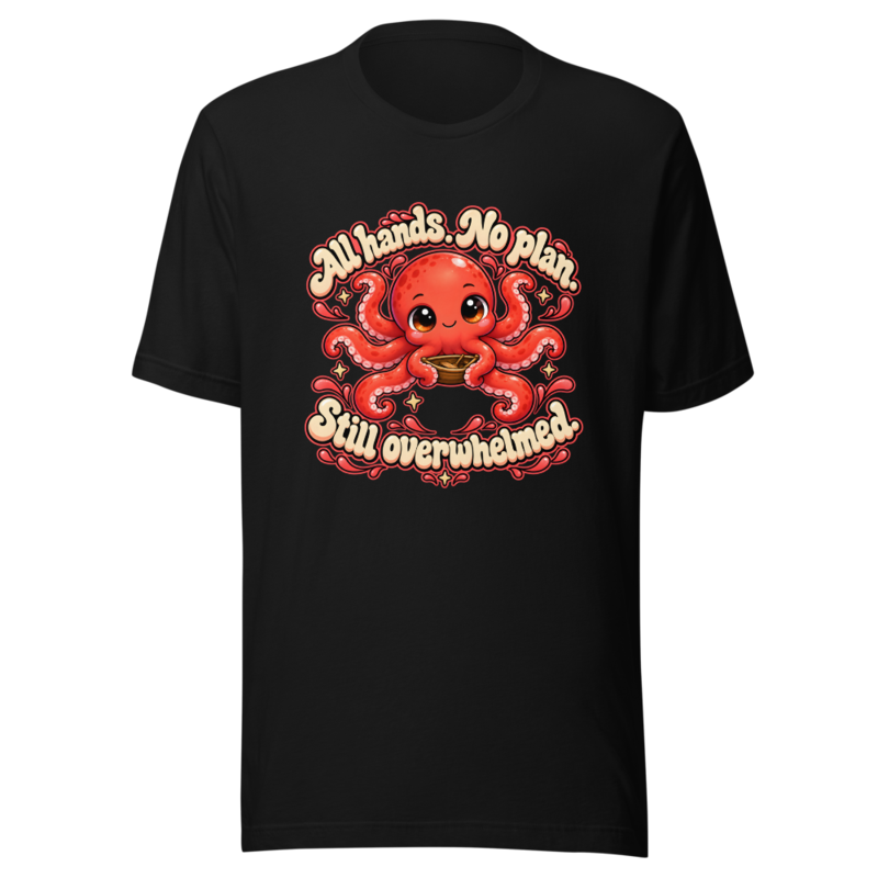 All hands. No plan. Still overwhelmed Tee