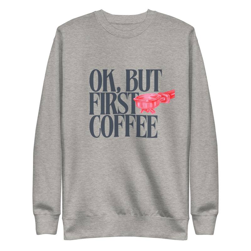 First Coffee - Premium Sweatshirt – S, Carbon Grey