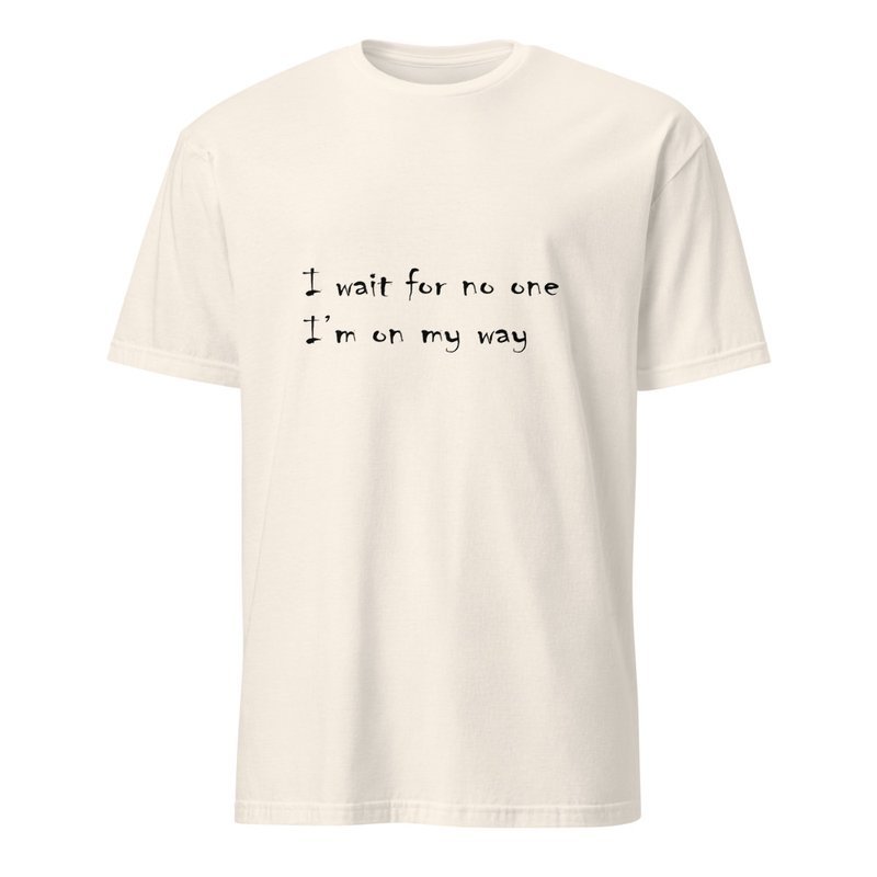"I wait for no one, I'm on my way" handwritten style lyrical t-shirt