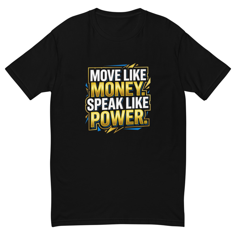 Move like money Speak like power