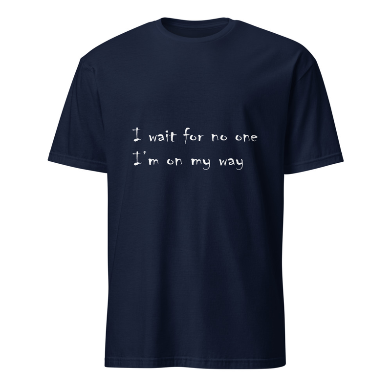"I wait for no one, I'm on my way" handwritten style lyrical t-shirt (Dark colors and bright text version)