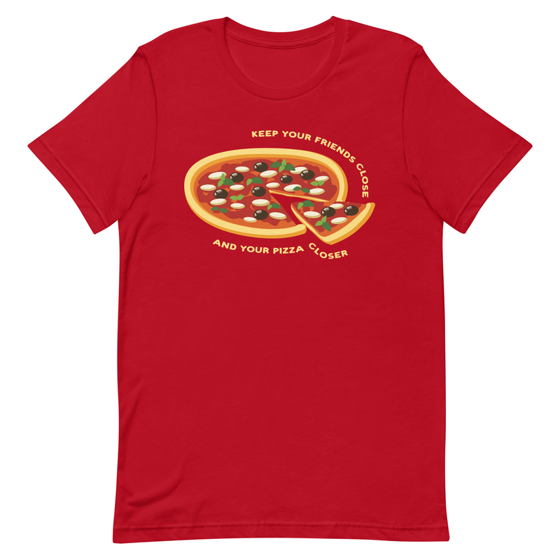 Keep Your Friends Close and Your Pizza Closer - Unisex Premium T shirt - pizza, italian, dough, pepperoni, italy, oven baked, chefs, chef,  