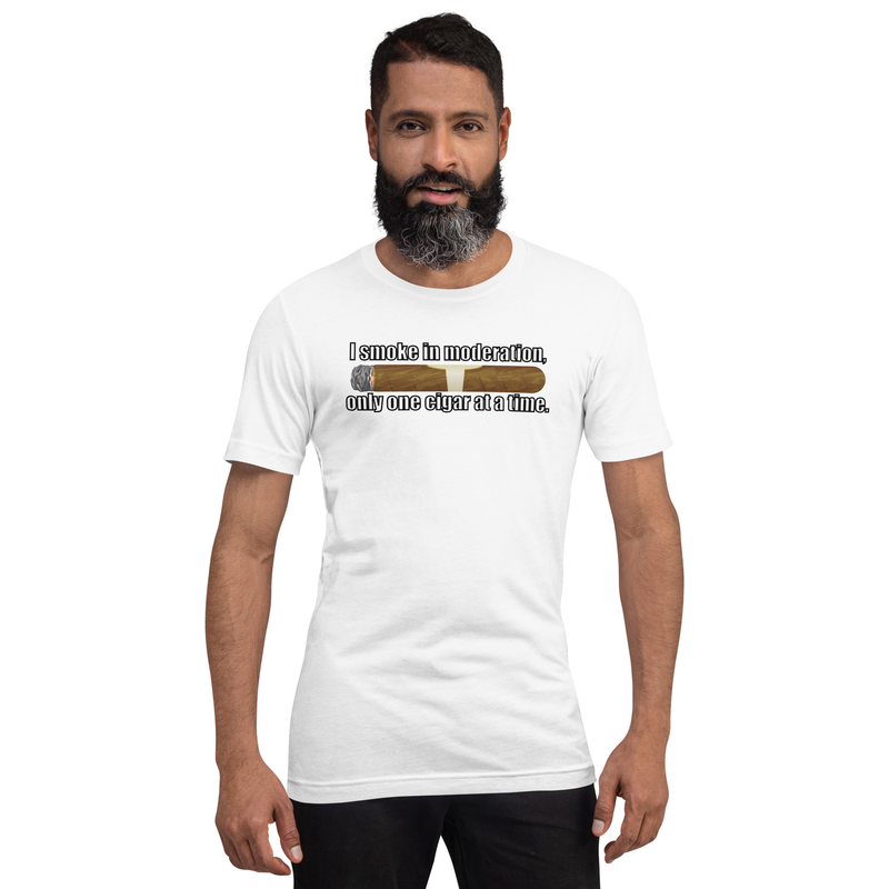 I Smoke In Moderation - Only One Cigar At a Time - Unisex t-shirt