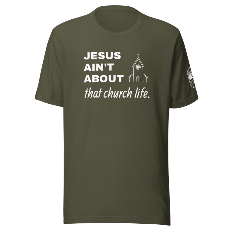 JESUS AIN’T ABOUT THAT CHURCH LIFE Tee – XS, Military Green