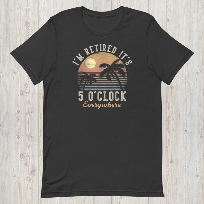 It's 5 o'clock everywhere i'm retired, funny retirement 2026 mockup 9