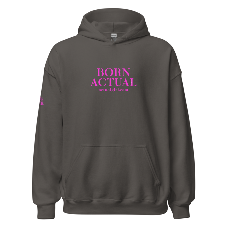 "Born Actual" Actual Girl Hoodie - for Women