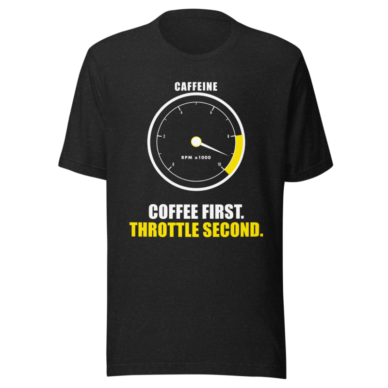 Coffee First. Throttle Second. Tee