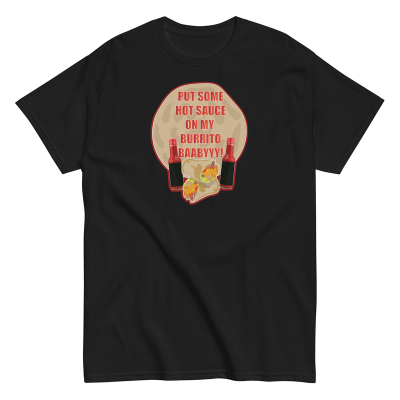 Put Some Hot Sauce On My Burrito Baby! Unisex classic tee