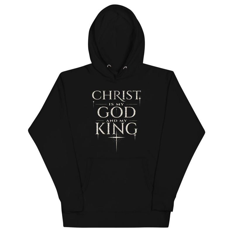 Christ Is My God and King Hoodie