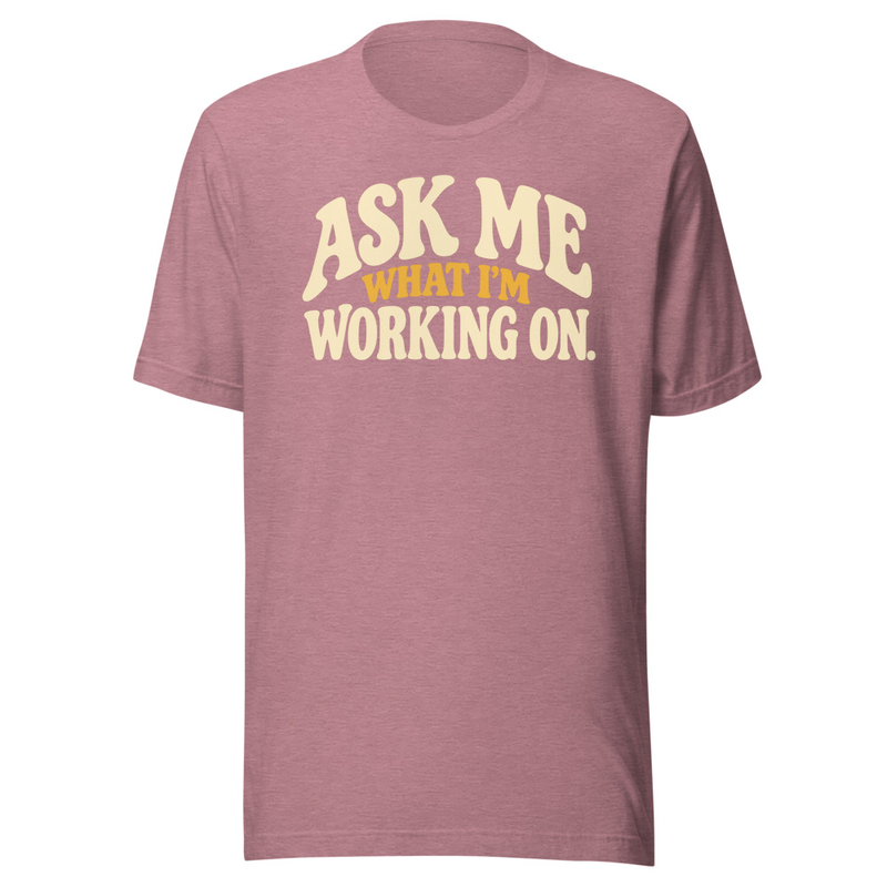 Ask Me What I'm Working On - Tee – 4XL, Heather Orchid
