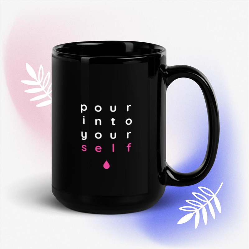 Black Glossy Mug - Pour Into Yourself