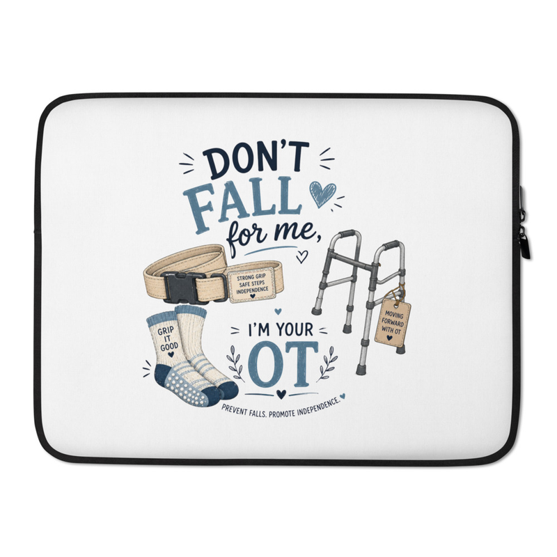 Don’t Fall for Me I’m Your OT 15" Laptop Case | Occupational Therapy Gift