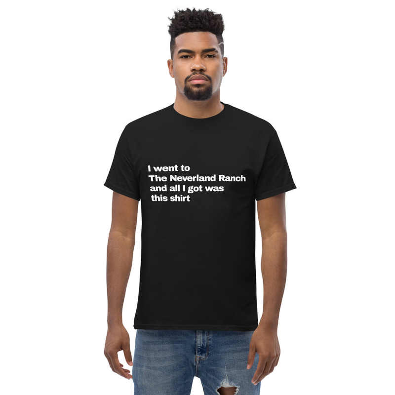I went to The Neverland Ranch and all I got was this T-shirt Premium Never(again)land Ranch T-shirt Unisex Men's Women's T-shirt