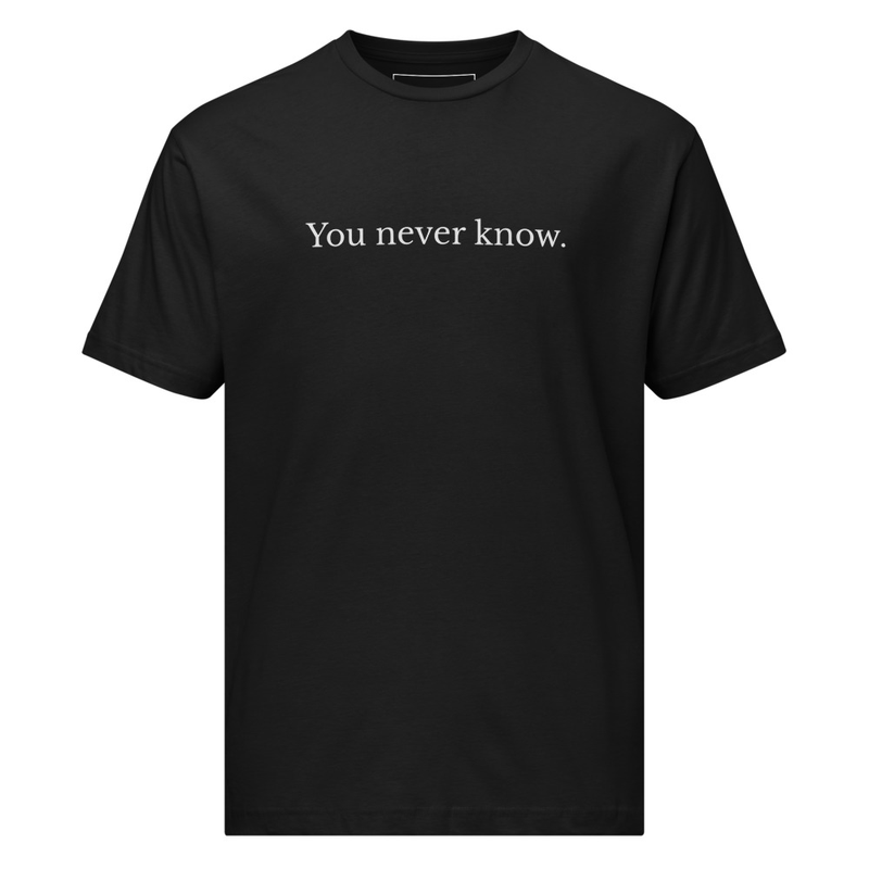 You Never Know (Unisex Tee)
