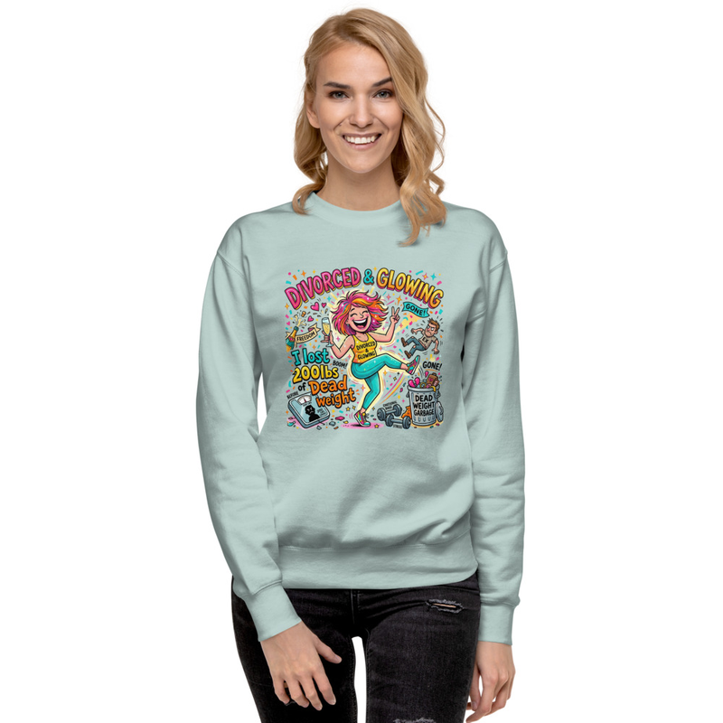 Divorced and Glowing Lost the dead weight Women Premium Sweatshirt