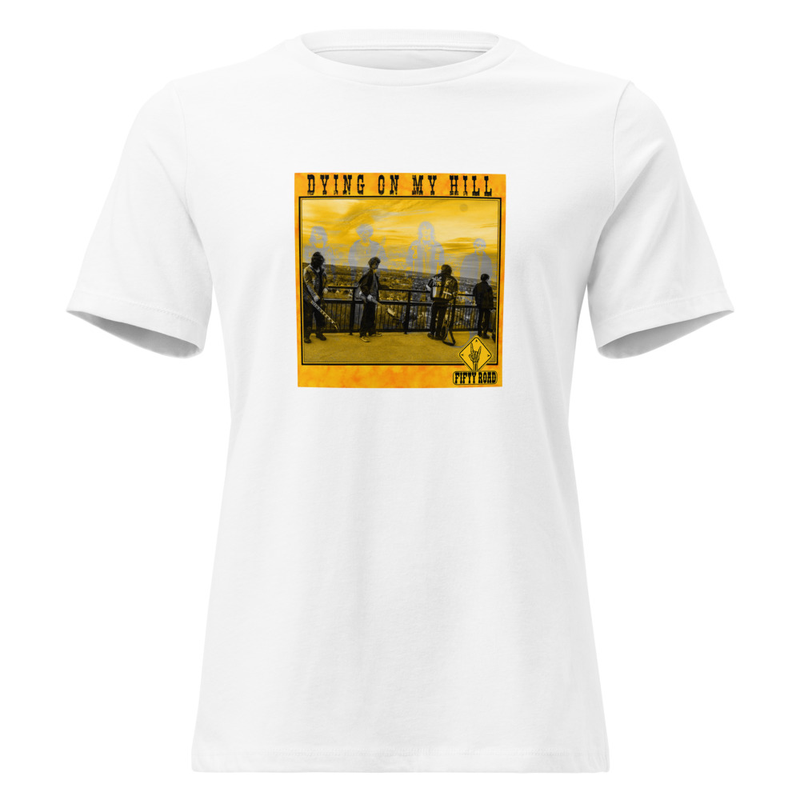 Fifty Road - Dying On My Hill - Women's Relaxed T-Shirt