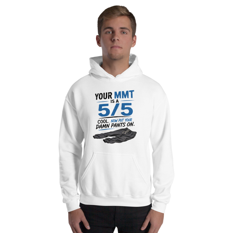 Hoodie: Your MMT Is a 5/5, Now Put Your Damn Pants On | Funny Occupational Therapy Unisex Hoodie – 5XL, White