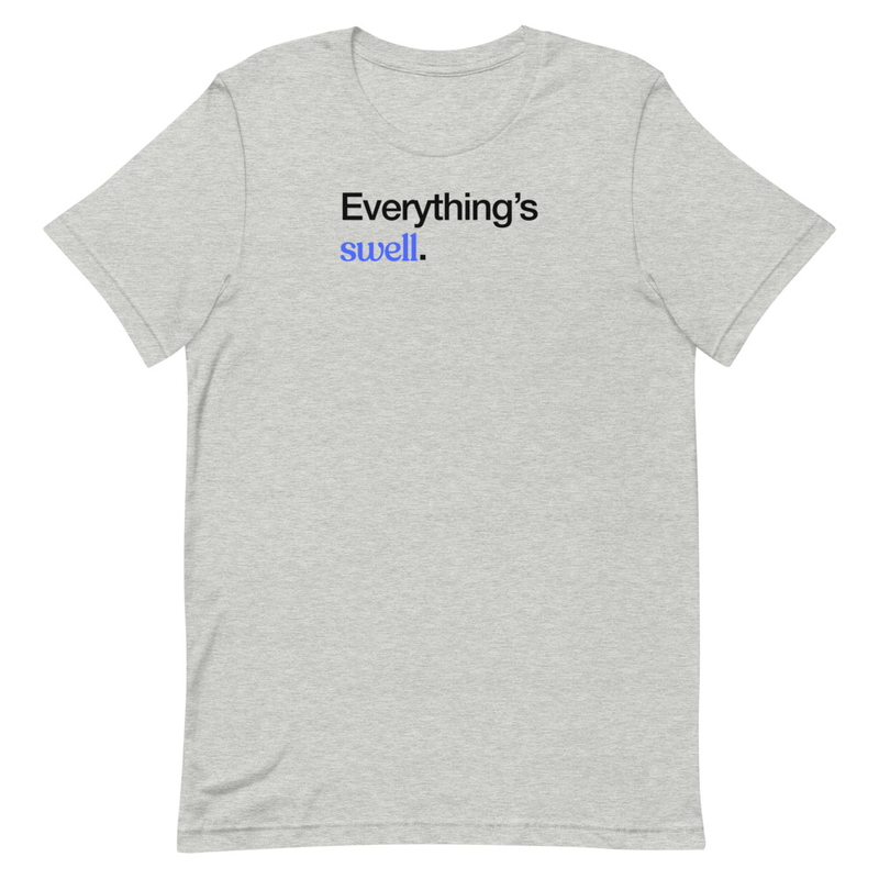 Everything's Swell Tee