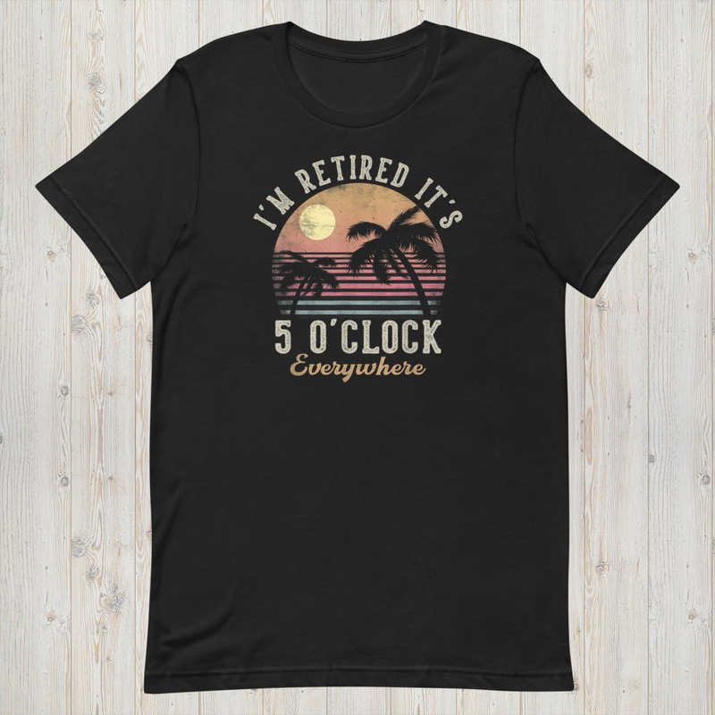 It's 5 o'clock everywhere i'm retired, funny retirement 2026 mockup 3