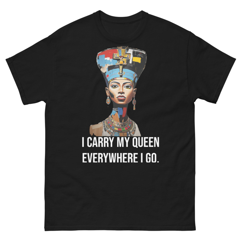 I CARRY MY QUEEN EVERYWHERE I GO II - Mens classic tee