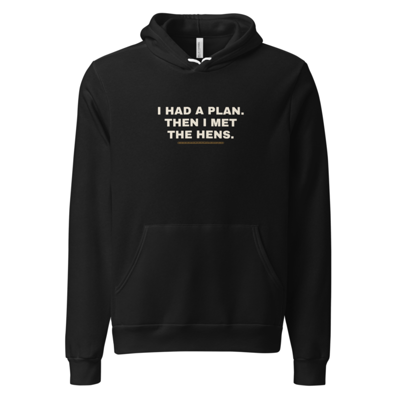 I HAD A PLAN. THEN I MET THE HENS. Hoodie mockup