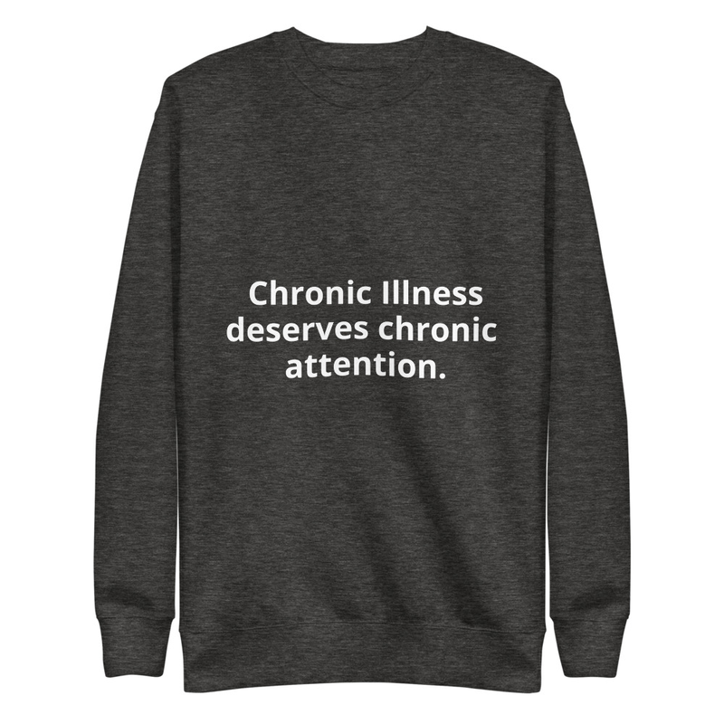 Chronic Illness Deserves Chronic Attention. – M, Charcoal Heather