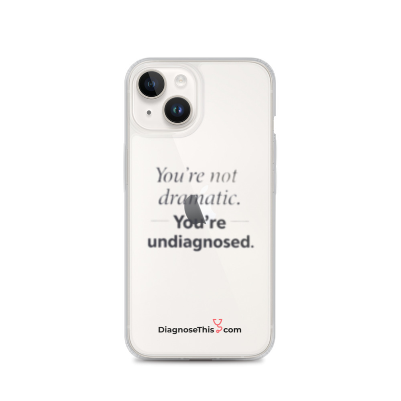  iPhone® You're not dramatic. You're undiagnosed.  – iPhone 14