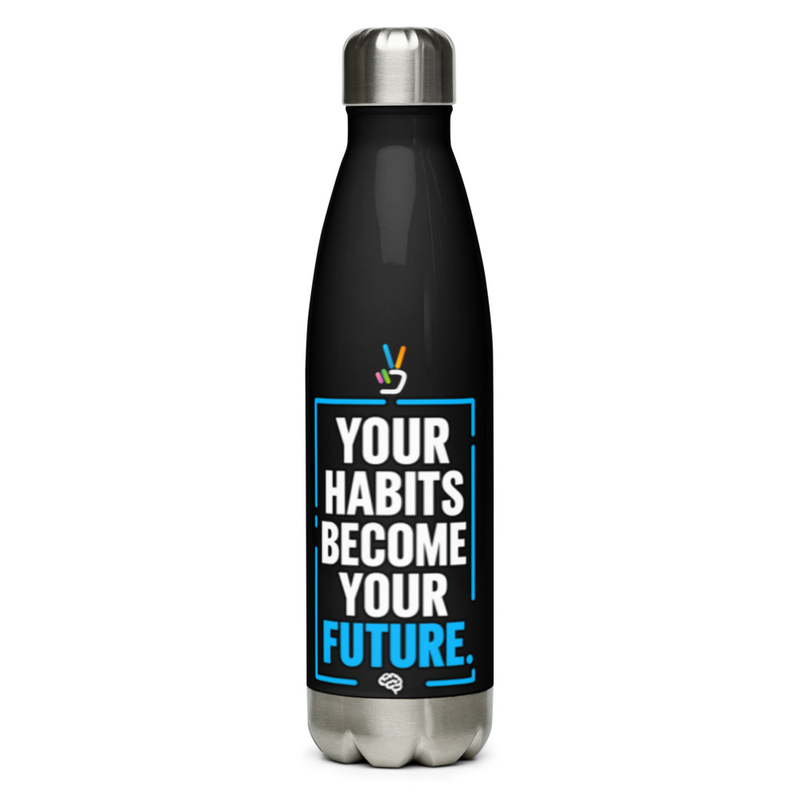 Your Habits Become Your Future Water Bottle
