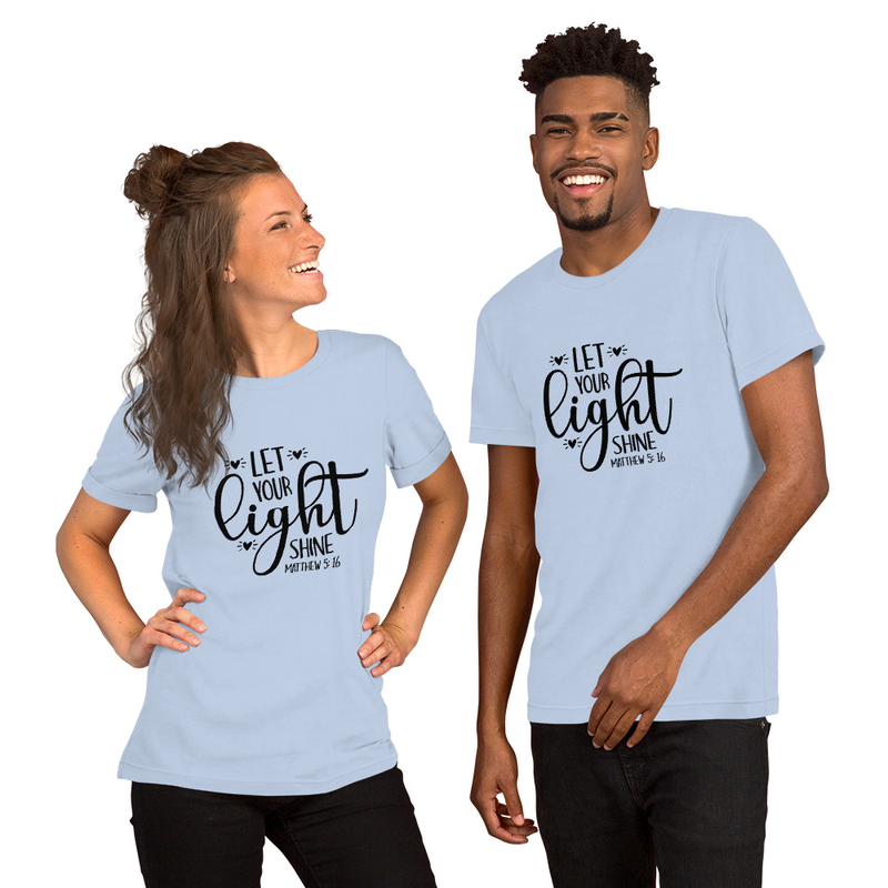 LET YOUR light SHINE -MATTHEW 5:16 - Unisex t-shirt