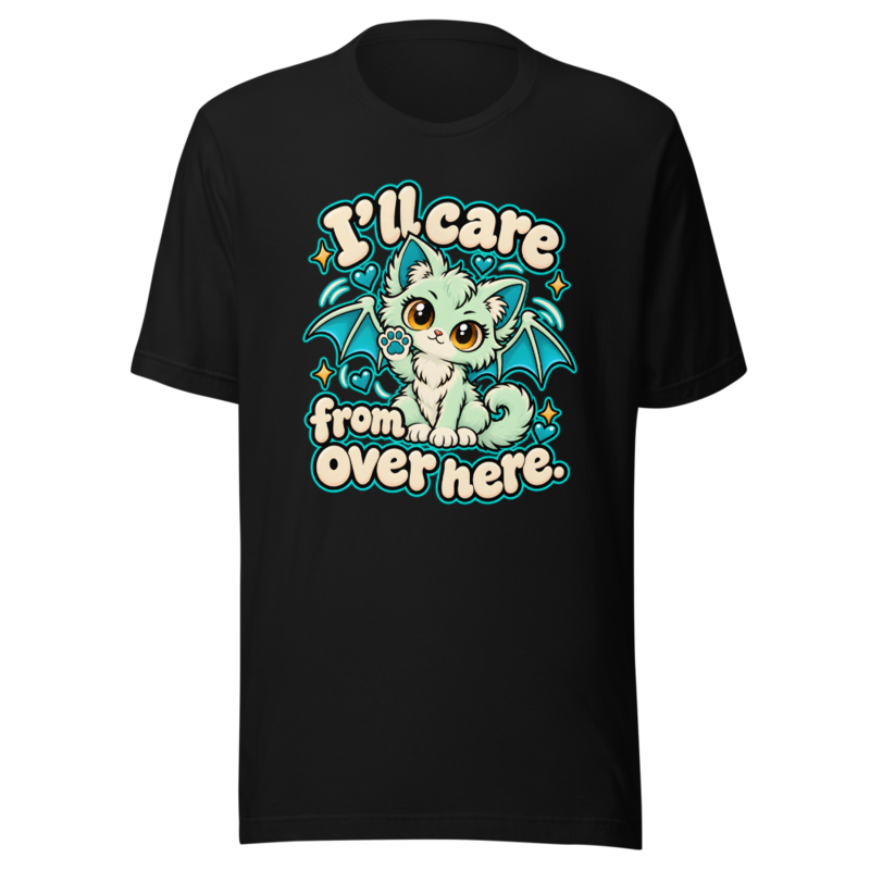 I'll care from over here Tee