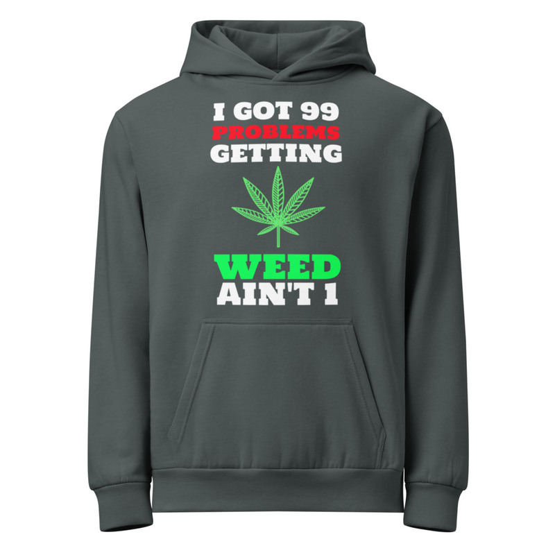 99 Problems and Weed ain't 1 Hoodie