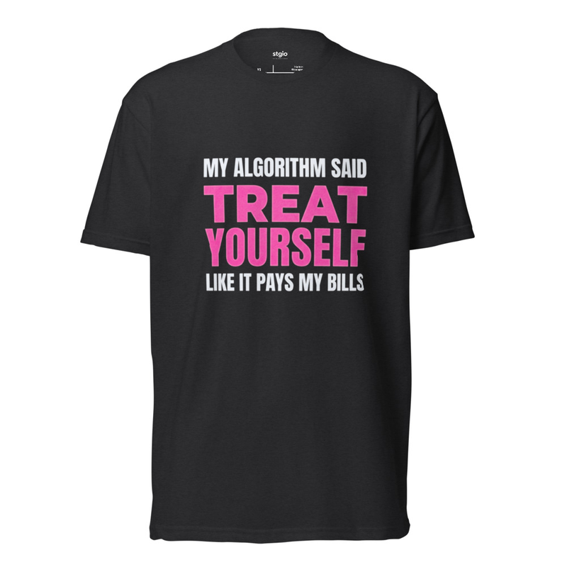 My Algorithm Said Treat Yourself Shirt | Funny Self-Care Tee | Cotton – S, Black