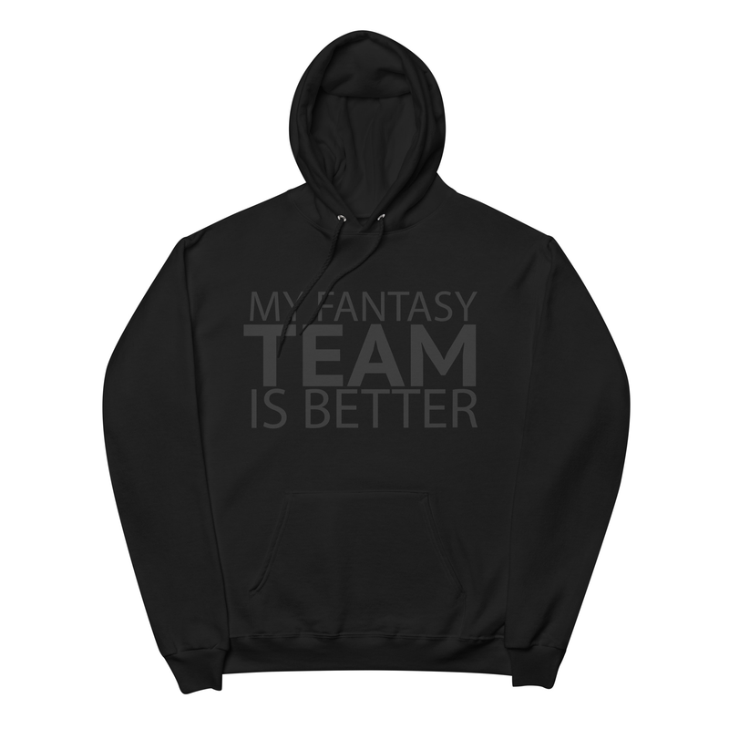 My Fantasy Team Is Better - Unisex fleece hoodie