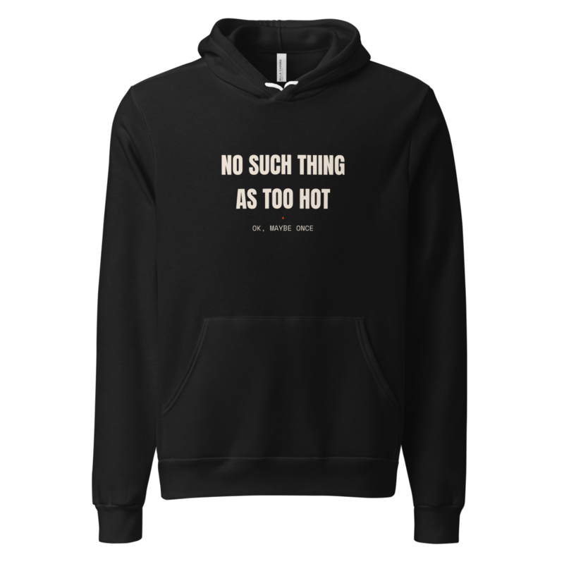 NO SUCH THING AS TOO HOT Hoodie — Hot Sauce merch