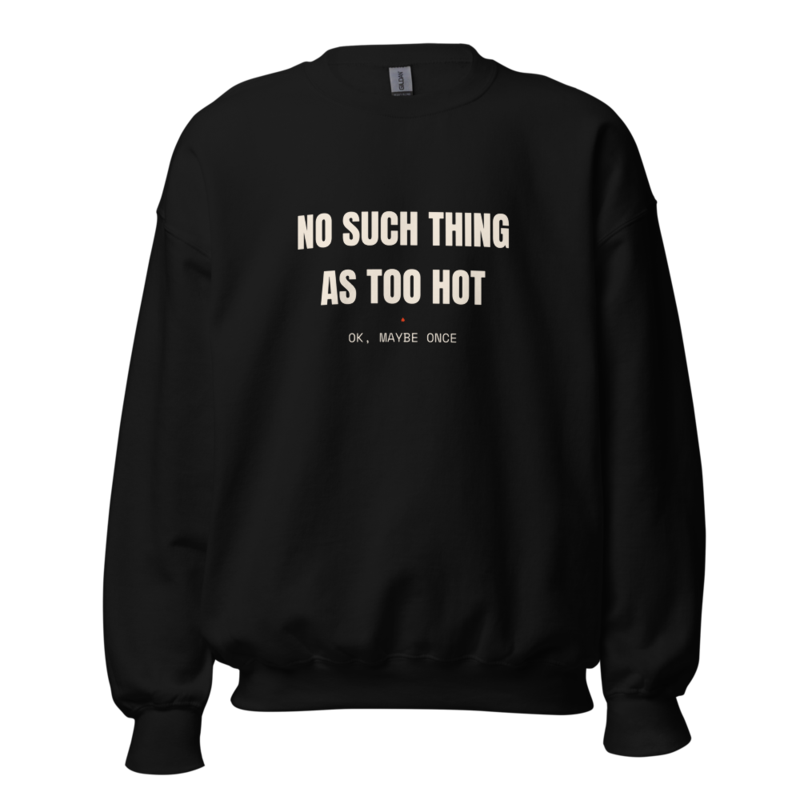 NO SUCH THING AS TOO HOT Crewneck mockup