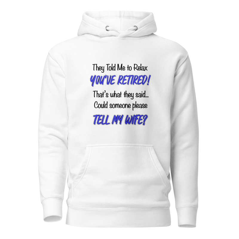 They Told Me To Retire Unisex Hoodie – XL, White