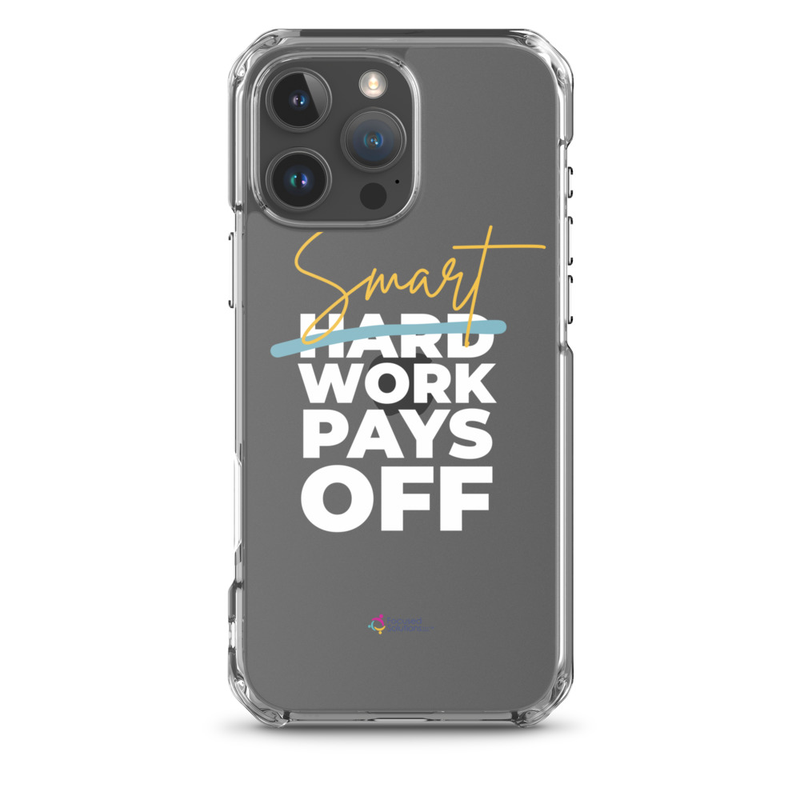"Smart Work Pays Off" Clear Phone Case – iPhone 16 Pro Max