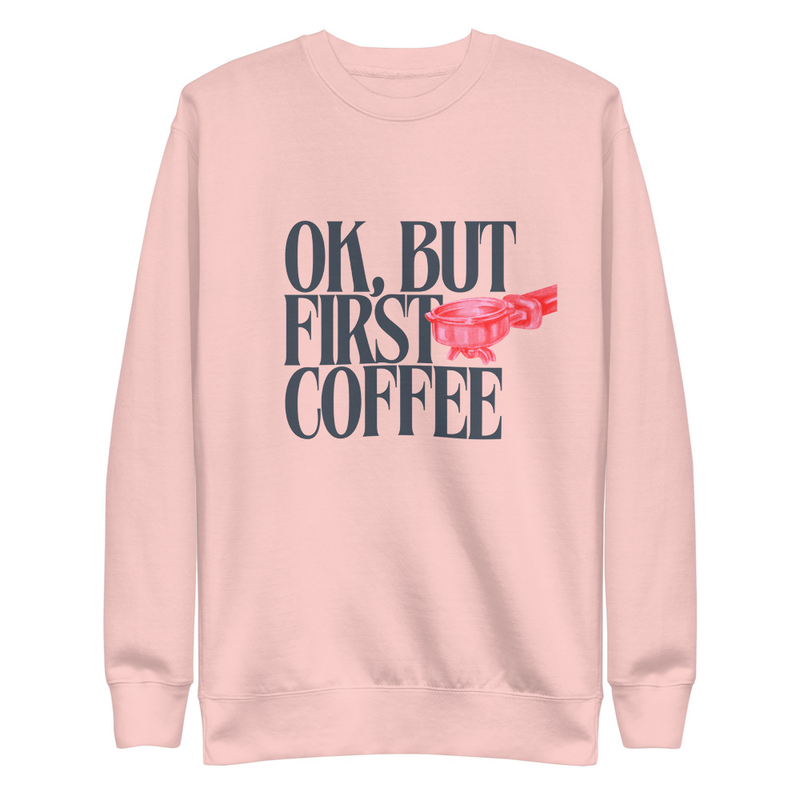 First Coffee - Premium Sweatshirt – S, Light Pink