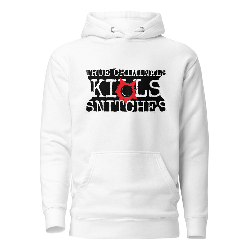 True Criminals Kills Snitches Hoodie