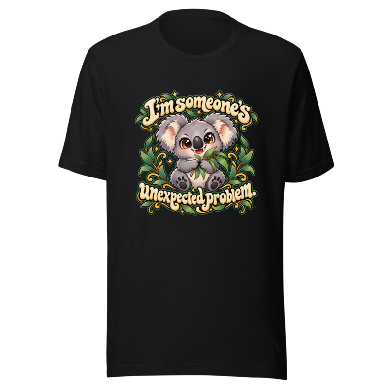 I'm someone's unexpected problem Tee