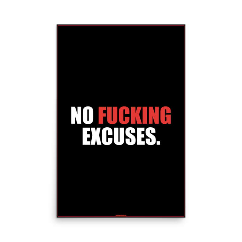 No Fucking Excuses — Poster 24x36