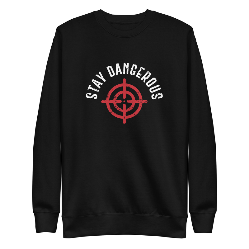 Stay Dangerous Sweatshirt