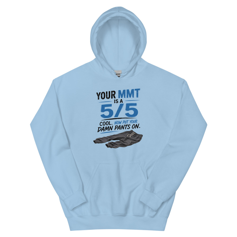 Hoodie: Your MMT Is a 5/5, Now Put Your Damn Pants On | Funny Occupational Therapy Unisex Hoodie – 5XL, Light Blue