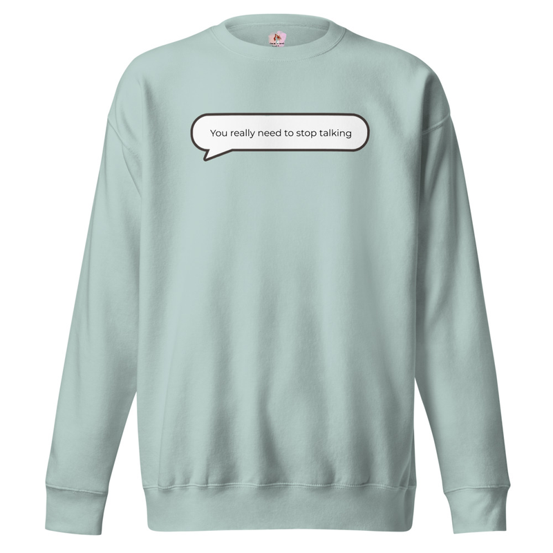 You really need to stop talking Sweatshirt image 6