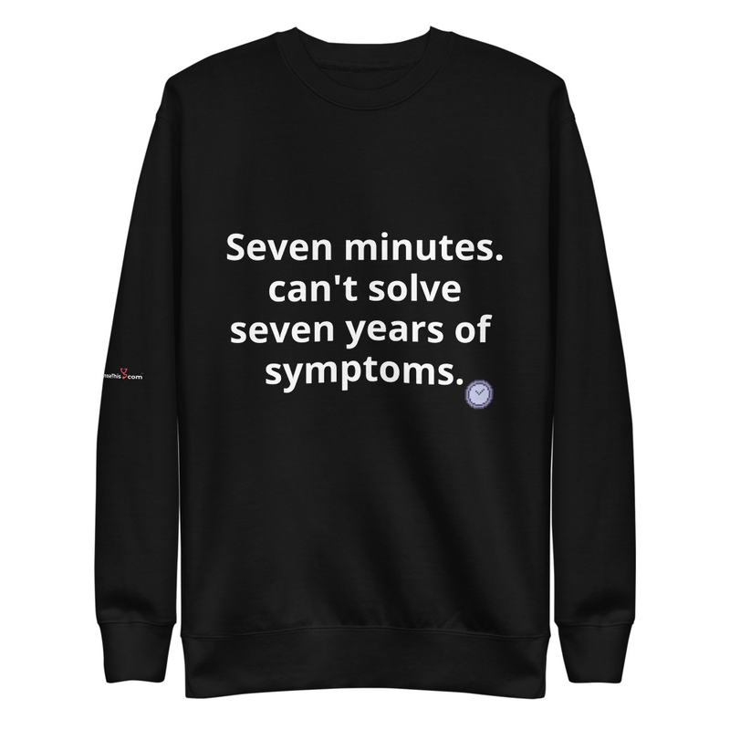 Seven minutes. can't solve seven years of  symptoms.