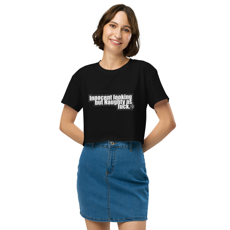 Women’s crop top - Innocent looking but Naughty as Fuck.