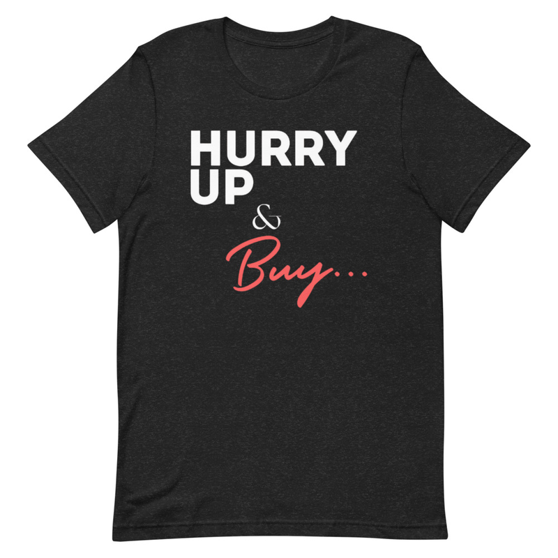 Hurry Up & Buy Tee