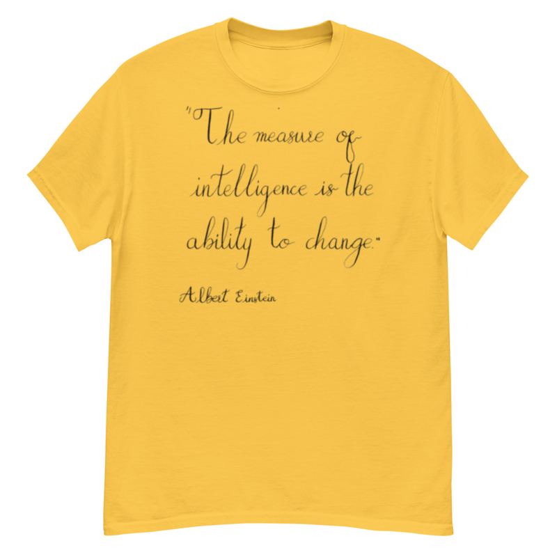 Albert Einstein - "The measure of intelligence is the ability to change." – S, Daisy